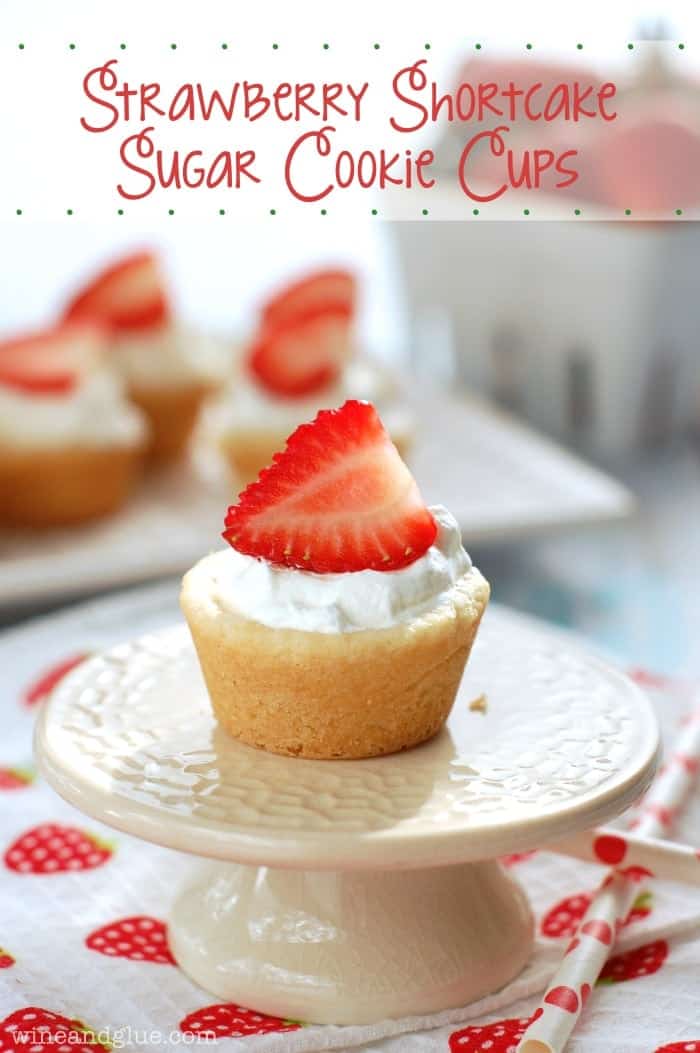 Strawberry Shortcake Sugar Cookie Cups | www.wineandglue.com | The amazing taste of strawberry shortcake in cute little cups!