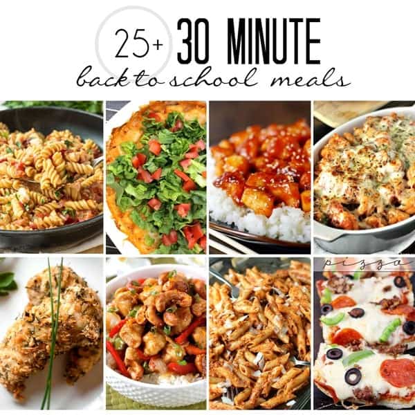 More than 25 30 Minute Back to School Meals!  Perfect for busy weeknights, leave everyone feeling full and happy!