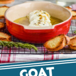 pinterest graphic of someone spreading goat cheese on a toasted baguette over a casserole dish with goat cheese appetizer, says: goat cheese appetizer simplejoy.com