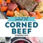 Pinterest graphic for Instant Pot Corned Beef recipe. Top image shows Instant Pot Corned Beef on platter with cabbage, carrots, and potatoes. Bottom image is overhead view of an instant pot with corned beef in it for Instant Pot Corned Beef recipe. Text says, "Instant Pot Corned Beef simplejoy.com"