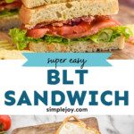 Pinterest graphic for BLT recipe. Top image shows a BLT sandwich cut in half stacked on top of each other. Bottom image is overhead view of an open BLT on a wooden board with tomatoes and towel beside. Text says, "super easy BLT sandwich simplejoy.com"