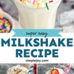 Pinterest graphic for Milkshake Recipe. Top image shows a vanilla milkshake topped with sprinkles and a cherry. Text says "super easy milkshake recipe simplejoy.com" Lower images show a chocolate milkshake and a strawberry milkshake