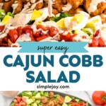 Pinterest graphic for Cajun Cobb Salad. Top image shows Cajun ranch dressing pouring over Cajun Cobb Salad. Text says "super easy Cajun Cobb Salad simplejoy.com" Lower image shows overhead of Cajun Cobb Salad ingredients