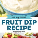 Pinterest graphic for fruit dip. Top image shows strawberry dipping into bowl of fruit dip. Text says "two ingredient fruit dip recipe simplejoy.com" Lower image shows overhead of serving board with bowl of fruit dip surrounded with fresh strawberries, kiwi, pineapple, apple slices, and red grapes