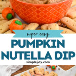 Pinterest graphic for Pumpkin Nutella Dip recipe. Top image shows bowl of Pumpkin Nutella Dip garnished with mini chocolate chips. Dipping sticks and candy pumpkins beside. Bottom image is overhead view of bowl of Pumpkin Nutella Dip with mini chocolate chips. Dipping sticks, candy pumpkins, and mini chocolate chips beside. Text says, "super easy Pumpkin Nutella Dip simplejoy.com"