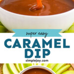 Pinterest graphic for Caramel apple dip. Top image shows apple slice dipped in caramel apple dip. Text says "super easy caramel dip simplejoy.com" Lower image shows overhead of bowl of caramel apple dip surrounded by green apple slices