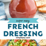 Pinterest graphic for French Dressing. Top image shows jar of homemade French Dressing with bowl of salad and baguette in background. Says "super easy french dressing simplejoy.com" Lower image shows overhead of bowl of salad with sliced tomatoes, cucumbers, and french dressing