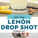 Pinterest graphic for Lemon Drop Shot. Top image shows a Lemon Drop Shot in a shot glass garnished with a lemon slice. Text says "super easy Lemon Drop Shot simplejoy.com" Lower image shows hand holding cocktail shaker pouring Lemon Drop Shot ingredients into a shot glass with lemon slices sitting beside. Lemon Drop Shots and fresh lemons sitting in background