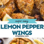 Pinterest graphic for Lemon Pepper Wings. Top image shows close up of cooked Lemon Pepper Wings. Says "super easy Lemon Pepper Wings simplejoy.com" Lower image shows overhead of basket of Lemon Pepper Wings with lemon wedges and small cup of dipping sauce.