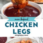 Pinterest graphic for Oven Baked Chicken Legs. Top image shows a baked chicken leg dipping into small bowl of bbq sauce. Says "Oven Baked Chicken Legs simplejoy.com" Lower image shows overhead of platter of Oven Baked Chicken Legs with bowl of bbq sauce sitting beside