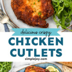 Pinterest graphic for Chicken Cutlets. Top image shows a crispy Chicken Cutlet on a plate with arugula salad. Says "delicious crispy Chicken Cutlets simplejoy.com" Lower image shows overhead of platter of Chicken Cutlets with lemon slices sitting beside.