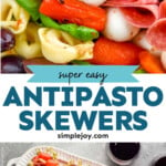 Pinterest graphic for Antipasto Skewers. Top image shows close up of Antipasto Skewers. Text says "super easy Antipasto Skewers simplejoy.com" Lower image shows overhead of platter of Antipasto Skewers with two glasses of red wine sitting beside