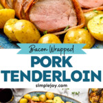 Pinterest graphic for Bacon Wrapped Pork Tenderloin recipe. Top image shows sliced Bacon Wrapped Pork Tenderloin served on a platter with potatoes. Bottom image is overhead view of platter with Bacon Wrapped Pork Tenderloin and potatoes. Text says, "bacon wrapped pork tenderloin simplejoy.com."