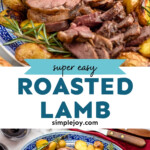 Pinterest graphic for Boneless Leg of Lamb Recipe. Top image shows a platter with sliced Boneless Leg of Lamb, potatoes, rosemary sprigs. Text says "super easy roasted lamb simplejoy.com" Lower image shows overhead of platter of Boneless Leg of Lamb surrounded by potatoes and rosemary sprigs.