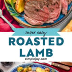 Pinterest graphic for Boneless Leg of Lamb Recipe. Top image shows a plate with sliced Boneless Leg of Lamb, potatoes, rosemary sprigs. Text says "super easy roasted lamb simplejoy.com" Lower image shows overhead of platter of Boneless Leg of Lamb surrounded by potatoes and rosemary sprigs.