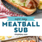 Pinterest graphic for meatball sub recipe. Top image shows meatball sub served on a plate with potato chips and salad. Bottom image is overhead view of a baking sheet with meatball sub sandwiches. Text says, "super easy meatball sub simplejoy.com"