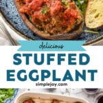 Pinterest graphic for Stuffed Eggplant. Top image shows a piece of Stuffed Eggplant on a plate with bread and arugula salad. Text says "delicious Stuffed Eggplant simplejoy.com" Lower image shows overhead of baking dish of Stuffed Eggplant