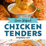 Pinterest graphic for Baked Chicken Tenders. Top image shows a chicken tender dipping into a small dish of sauce. Says "oven baked chicken tenders simplejoy.com" Lower image shows overhead of plate of Baked Chicken Tenders with small cup of dipping sauce, french fries sitting beside plate.