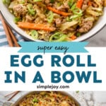 Pinterest graphic for Egg Roll in a Bowl recipe. Top image shows a bowl of Egg Roll in a Bowl with chop sticks beside. Bottom image is overhead view of a skillet of Egg Roll in a Bowl. Text says, "super easy egg roll in a bowl simplejoy.com."