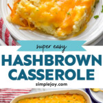 Pinterest graphic for hashbrown casserole recipe. Top image shows a piece of hashbrown casserole served on a plate. Bottom image is overhead view of a baking dish of hashbrown casserole. Text says, "super easy hashbrown casserole simplejoy.com."